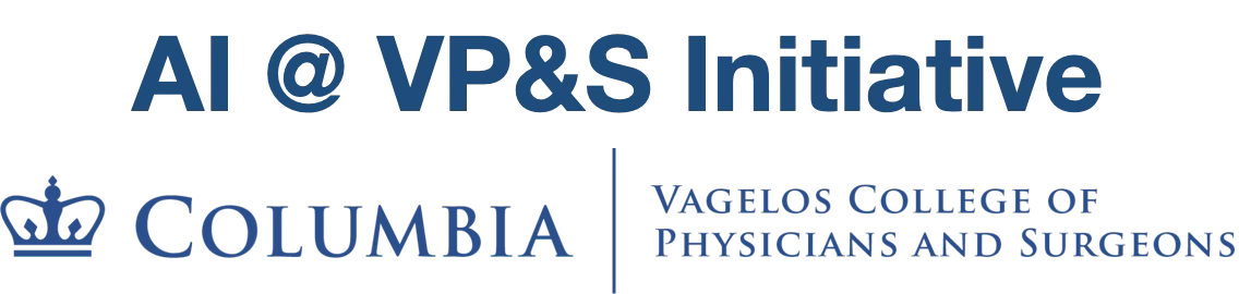 AI @ VP&S Initiative, Columbia Vagelos College of Physicians and Surgeons